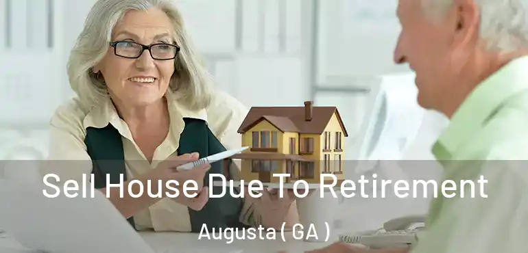  Sell House Due To Retirement Augusta ( GA )