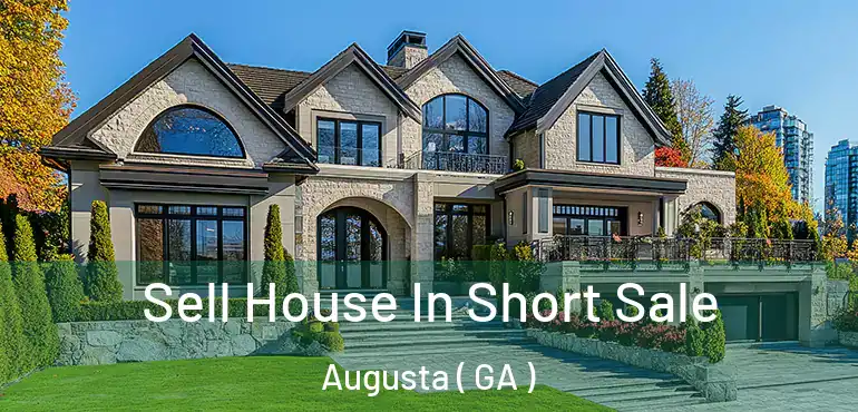  Sell House In Short Sale Augusta ( GA )